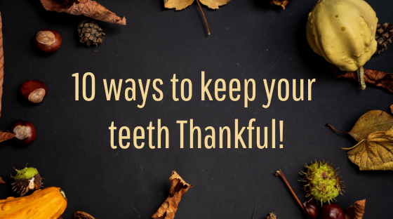 10 Things To Keep Your Teeth Thankful